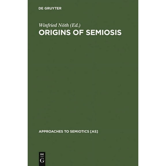 Approaches to Semiotics [As] Origins of Semiosis: Sign Evolution in Nature and Culture, Book 116, (Hardcover)