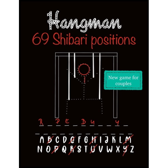 Hangman: New word puzzle for couples who like adult sex games. Collection of 69 Shibari/Kinbaku positions for every Rope, (Paperback)
