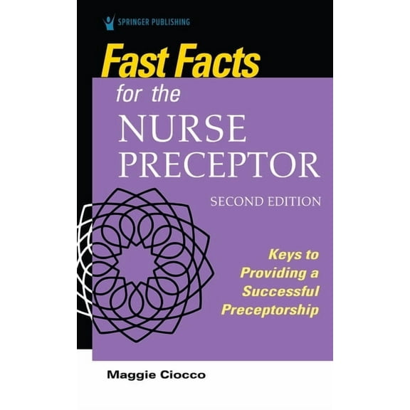 Fast Facts Fast Facts for the Nurse Preceptor, Second Edition: Keys to Providing a Successful Preceptorship, (Paperback)