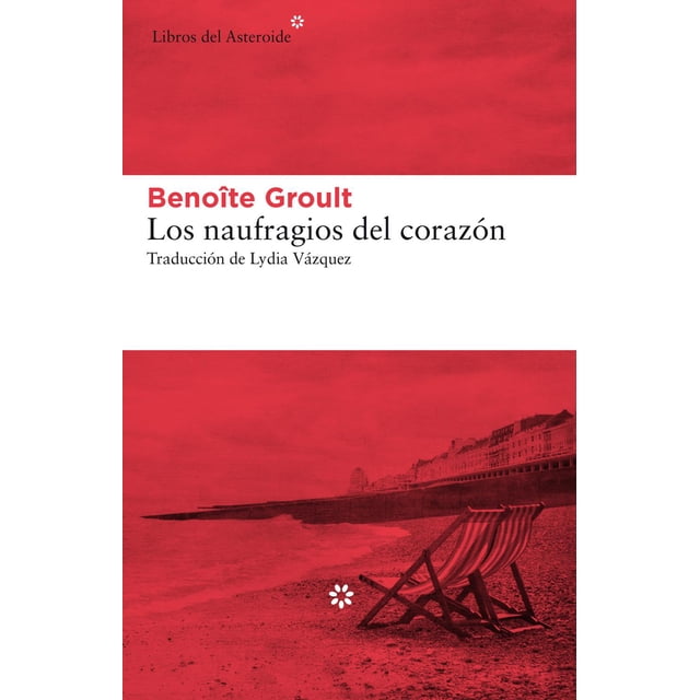 Libro Los Naufragios Del Corazon Tapa Blanda, Autor Benoite Groult, Editorial Libros Del Asteroide