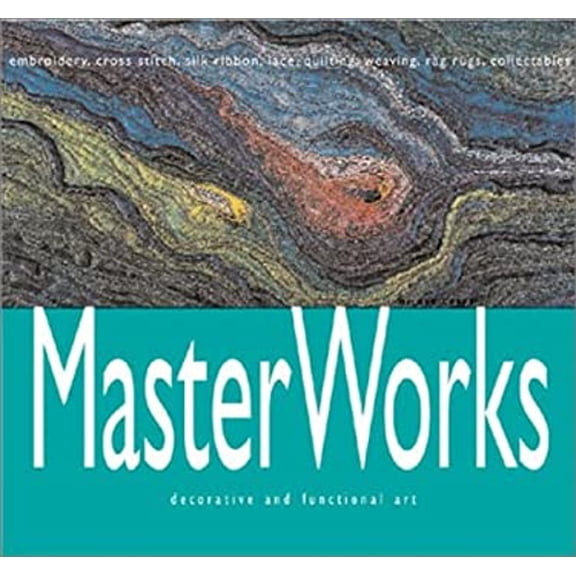Pre-Owned Masterworks: Decorative and Functional Art: Embroidery, Cross Stitch, Silk Ribbon, Lace, Quilting, Weaving, Rag Rugs, Collectibles (Hardcover) 1863512756 9781863512756