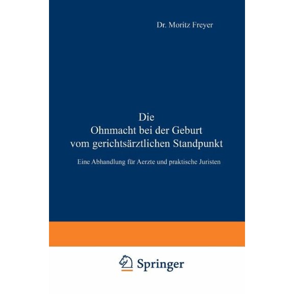 Die Ohnmacht Bei Der Geburt Vom Gerichtsärztlichen Standpunkt: Eine Abhandlung Für Aerzte Und Praktische Juristen, (Paperback)