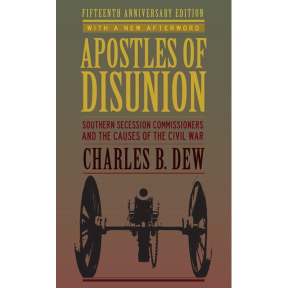 Pre-Owned Apostles of Disunion: Southern Secession Commissioners and the Causes of the Civil War (Anniversary) (Paperback) 0813939445 9780813939445