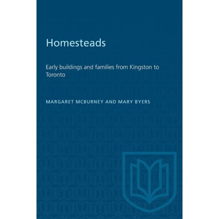 Heritage Homesteads: Early Buildings and Families from Kingston to Toronto (Paperback)