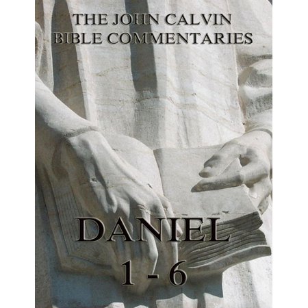 John Calvin's Commentaries On Daniel 1- 6 - eBook