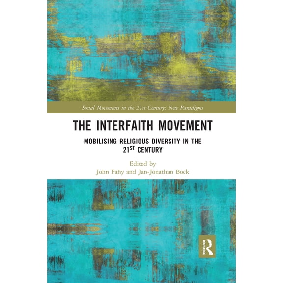 Social Movements in the 21st Century: Ne The Interfaith Movement: Mobilising Religious Diversity in the 21st Century, (Paperback)