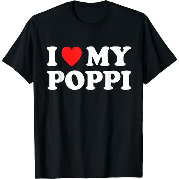 I Love My Poppi I Heart Poppi Father's Day T-Shirt