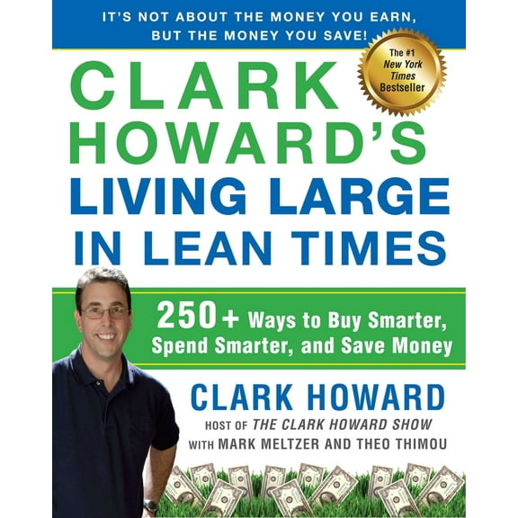 Pre-Owned Clark Howard's Living Large in Lean Times: 250+ Ways to Buy Smarter, Spend Smarter, and Save Money (Paperback) 1583334335 9781583334331
