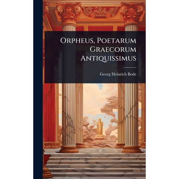 Orpheus, Poetarum Graecorum Antiquissimus, (Hardcover)