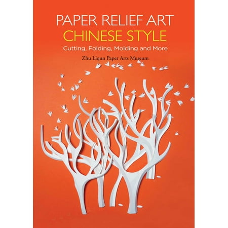 - Paper Relief Art Chinese Style : Cutting, Folding, Molding and More