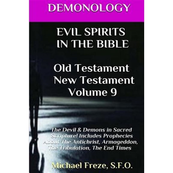 The Demonology: DEMONOLOGY EVIL SPIRITS IN THE BIBLE Old Testament New Testament: Satan, Demons, (Paperback)