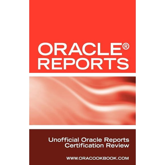 Oracle Reports Interview Questions, Answers, and Explanations: Oracle Reports Certification Review, (Paperback)