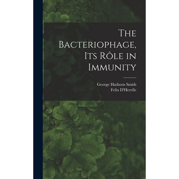 The Bacteriophage, its Rôle in Immunity, (Hardcover)