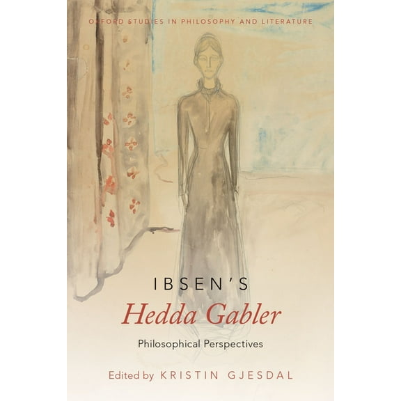 Oxford Studies in Philosophy and Lit Ibsen's Hedda Gabler: Philosophical Perspectives, (Paperback)