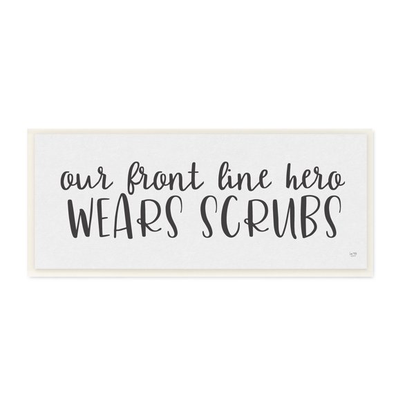 Stupell Industries Front Line Heroes Wear Scrubs Healthcare Appreciation Wall Plaque by LUX + Me Designs