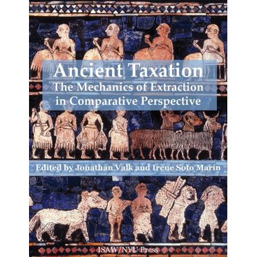 Isaw Monographs Ancient Taxation: The Mechanics of Extraction in Comparative Perspective, Book 11, (Hardcover)