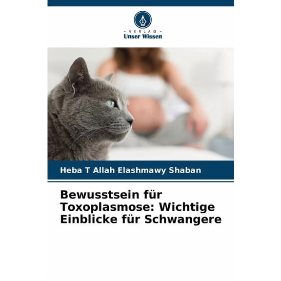Bewusstsein fÃ¼r Toxoplasmose: Wichtige Einblicke fÃ¼r Schwangere, (Paperback)