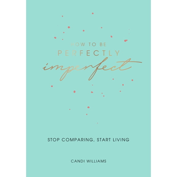 Pre-Owned How to Be Perfectly Imperfect: Stop Comparing, Start Living (Paperback) 1787832341 9781787832343