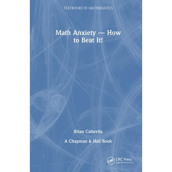 Textbooks in Mathematics Math Anxiety-How to Beat It!, (Hardcover)