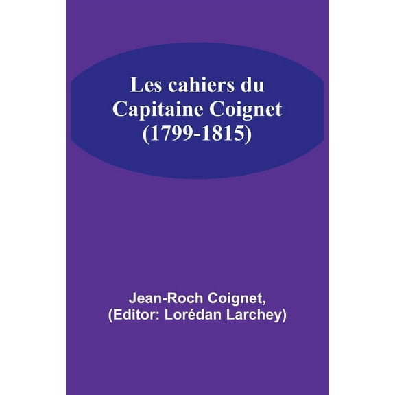 Les cahiers du Capitaine Coignet (1799-1815), (Paperback)