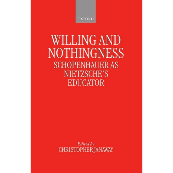 Willing and Nothingness: Schopenhauer as Nietzsche's Educator, (Hardcover)