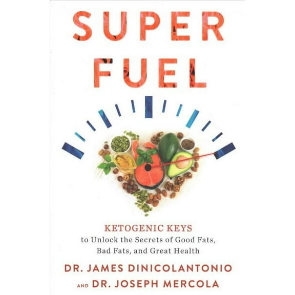 Superfuel : Ketogenic Keys to Unlock the Secrets of Good Fats, Bad Fats, and Great Health (Paperback)