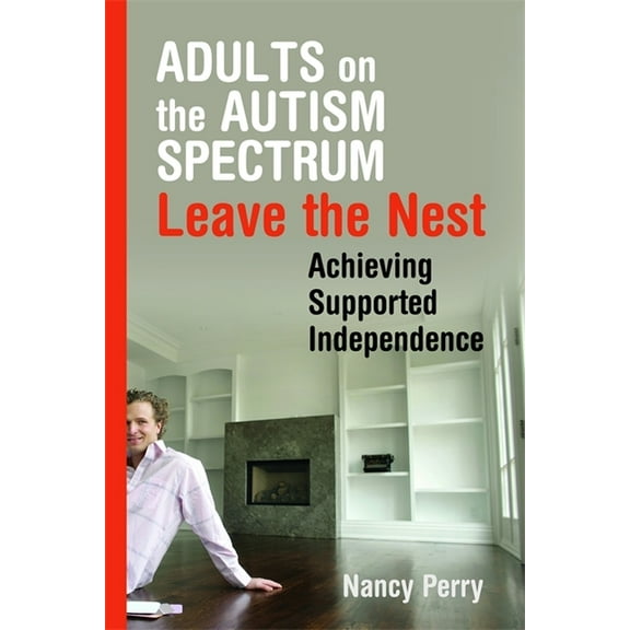 Adults on the Autism Spectrum Leave the Nest: Achieving Supported Independence, (Paperback)