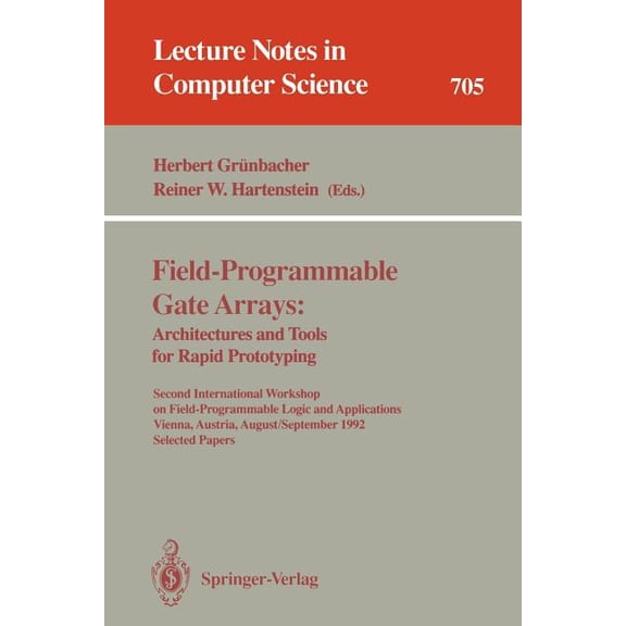 Lecture Notes in Computer Science Field-Programmable Gate Arrays: Architectures and Tools for Rapid Prototyping: Second International Workshop on Field-Pr, Book 705, (Paperback)