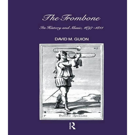 Musicology Trombone: Its History and Music, 1697-1811, Book 6, (Paperback)