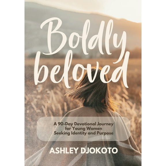 Boldly Beloved: A 90-Day Devotional Journey for Young Women Seeking Identity and Purpose, (Paperback)