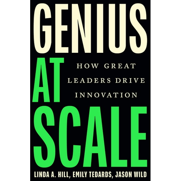 Genius at Scale: How Great Leaders Drive Innovation, (Hardcover)