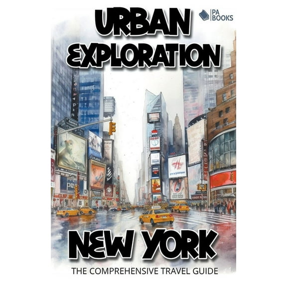 Urban Exploration - New York The Comprehensive Travel Guide, (Paperback)