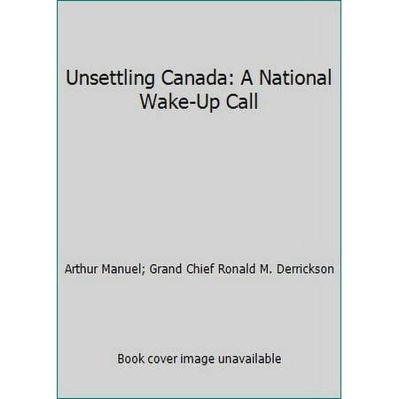 Pre-Owned Unsettling Canada: A National Wake-Up Call (Paperback) 1771131764 9781771131766