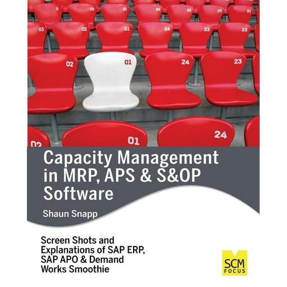 Capacity Management in MRP, APS & S&OP Software (Paperback) by Shaun Snapp
