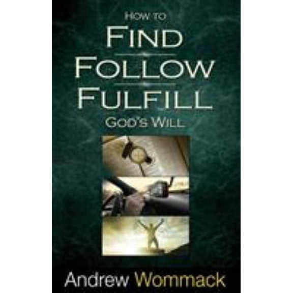 Pre-Owned How to Find, Follow, Fulfill: God's Will for Your Life (Paperback) 1606835068 9781606835067