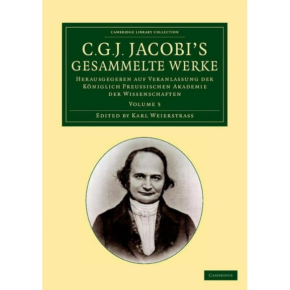 C. G. J. Jacobi's Gesammelte Werke: Herausgegeben Auf Veranlassung Der Königlich Preussischen Akademie Der Wissenschafte, (Paperback)