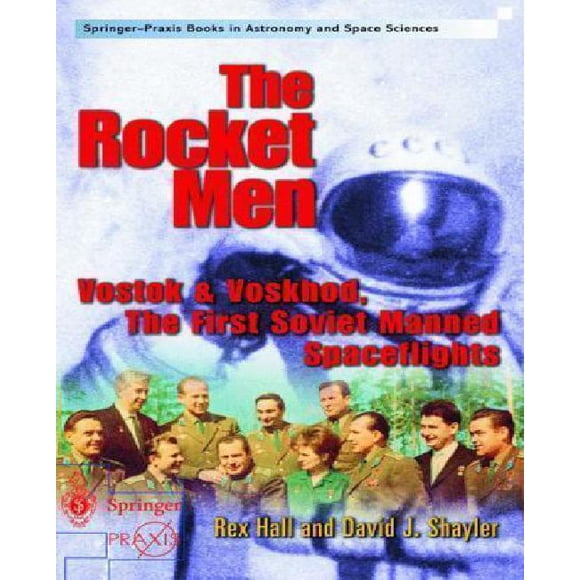 The Rocket Men : Vostok and Voskhod, the First Soviet Manned Spaceflights