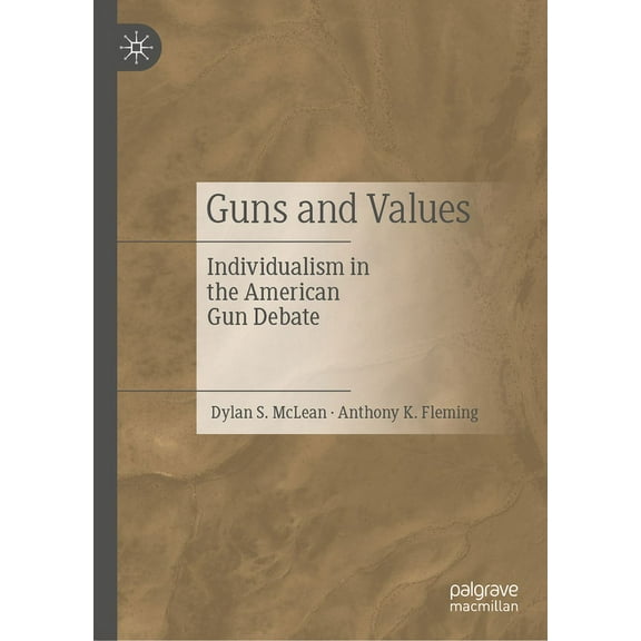 Guns and Values: Individualism in the American Gun Debate, (Hardcover)