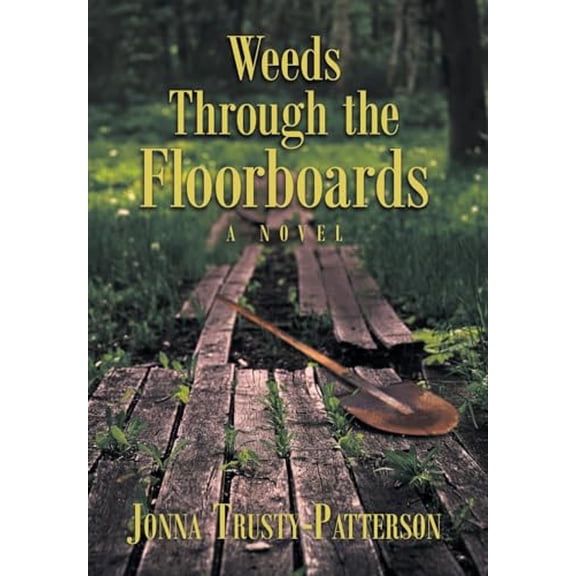 Pre-Owned Weeds Through the Floorboards (Hardcover) by Jonna Trusty-Patterson