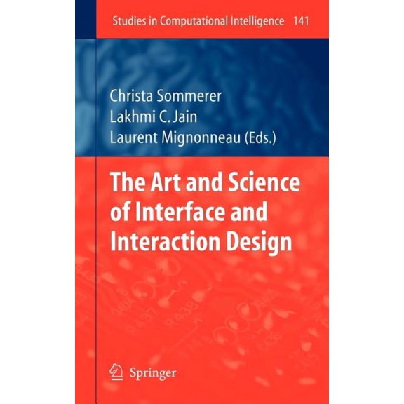 Studies in Computational Intelligence The Art and Science of Interface and Interaction Design (Vol. 1), Book 141, (Hardcover)