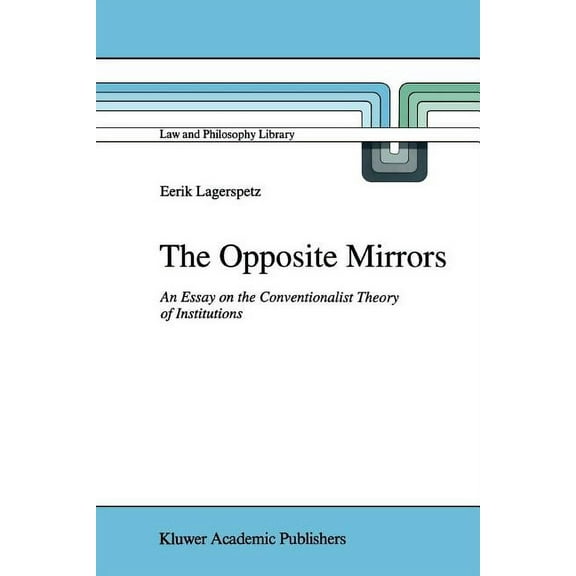 Law and Philosophy Library The Opposite Mirrors: An Essay on the Conventionalist Theory of Institutions, Book 22, (Paperback)