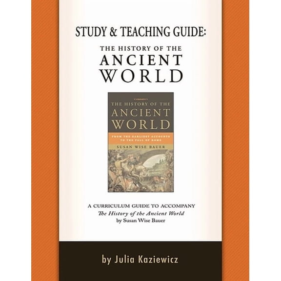 Study and Teaching Guide: The History of the Ancient World: A Curriculum Guide to Accompany the History of the Ancient World (Paperback)