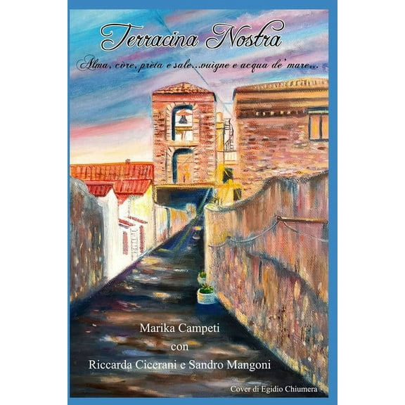 Terracina nostra: Alma, còre, prèta e sale...Vuìgne e acqua de' màre... (Paperback)