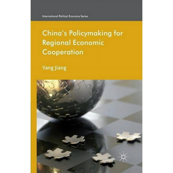 International Political Economy China's Policymaking for Regional Economic Cooperation, (Paperback)