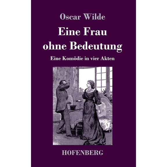 Eine Frau ohne Bedeutung: Eine Komödie in vier Akten, (Hardcover)