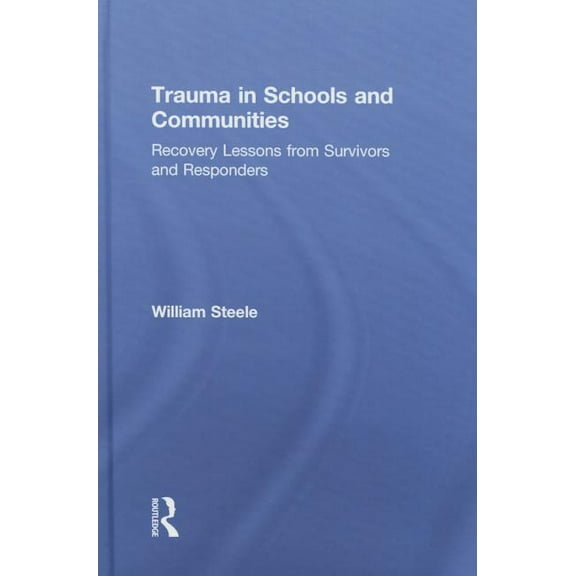 Trauma in Schools and Communities: Recovery Lessons from Survivors and Responders, (Hardcover)