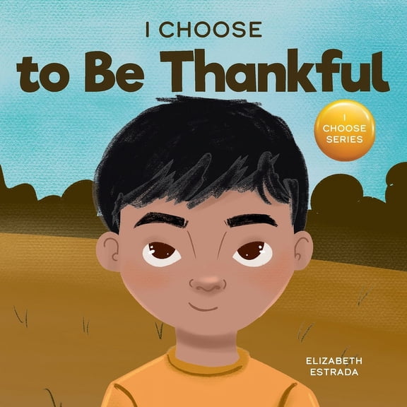 Teacher and Therapist Toolbox: I Choose I Choose to Be Thankful: A Rhyming Picture Book About Gratitude, Book 15, (Paperback)