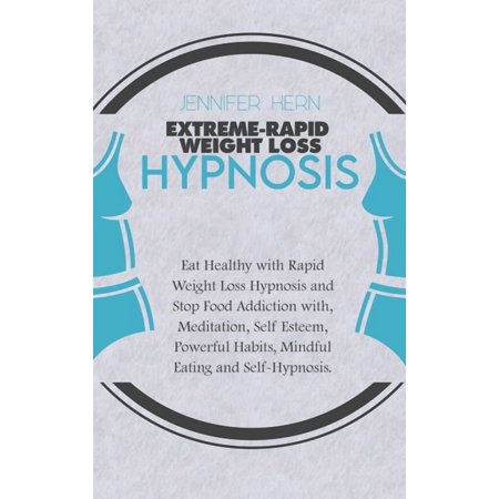 Extreme-Rapid Weight Loss Hypnosis : Eat Healthy with Rapid Weight Loss Hypnosis and Stop Food Addiction with, Meditation, Self Esteem, Powerful Habits, Mindful Eating and Self-Hypnosis (Hardcover)