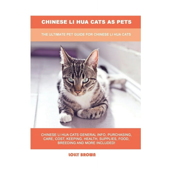 Chinese Li Hua Cats as Pets: The Ultimate Pet Guide for Chinese Li Hua Cats (Paperback)