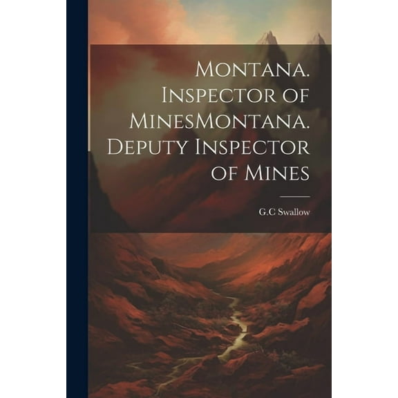 Montana. Inspector of MinesMontana. Deputy Inspector of Mines (Paperback)